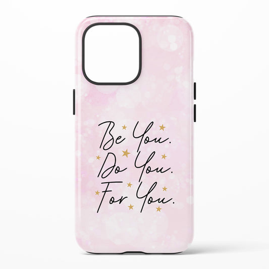 Phone case with 'Be You. Do You. For You.' text on a pink background