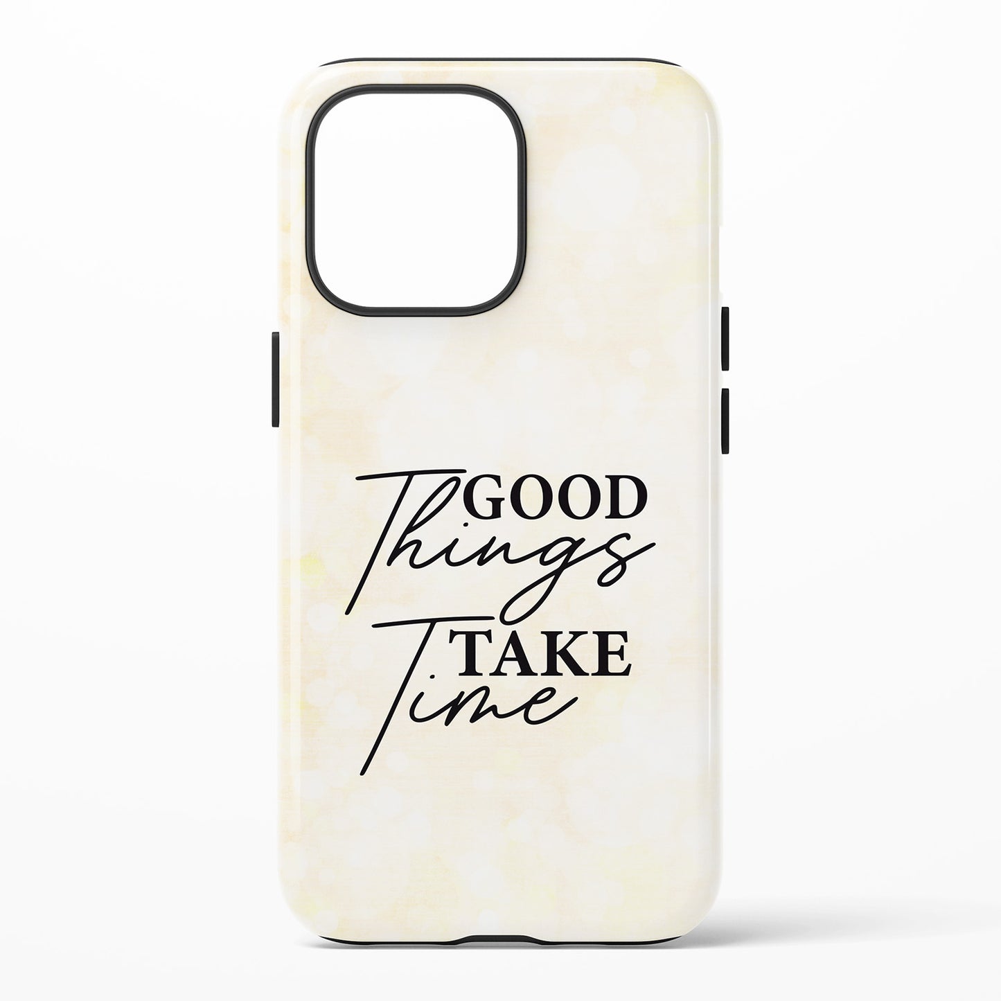 Phone case with 'Good Things Take Time' text on a white background